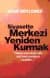 Siyasette Merkezi Yeniden Kurmak