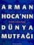 Arman Hoca`nın Dünya Mutfağı