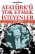 Atatürk`ü Yok Etmek İsteyenler