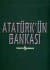 Atatürk`ün Bankası / Türkiye İş Bankası