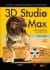 3D Studio Max Görselleştirme ve Modelleme İki Cilt Birarada