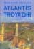 Atlantis Troya`dır
