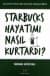 Starbucks Hayatımı Nasıl Kurtardı?
