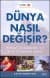 Dünya Nasıl Değişir?