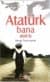 Atatürk Bana Dedi ki