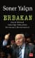 Erbakan Eziyet Edilerek Yalnızlığa Yükseltilen Bir Siyasal Liderin Portresi