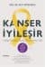 Kanser İyileşir-Hangi Evrede Olursa Olsun Umut Var!