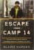 Escape from Camp 14: One Man's Remarkable Odyssey from North Korea to Freedom in the West