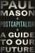 PostCapitalism : A Guide to Our Future
