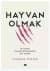 Hayvan Olmak: Bir İnsanın Hayvana Dönüşmesinin İzini Sürmek