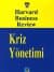 HARVARD BUSINESS REVIEW-KRİZ YÖNETİMİ
