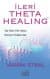 İleri Theta Healing - Var Olan Her Şeyin Gücünü Kullanmak