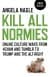Kill All Normies: Online Culture Wars from 4chan and Tumblr to Trump and the Alt-Right
