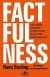 Factfulness: Dünya Hakkında Yanılmamızın On Nedeni ve Neden Her Şey Aslında Sandığınızdan Daha İyi?