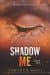 Shadow me