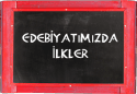 Edebiyatımızda "ilk" ler